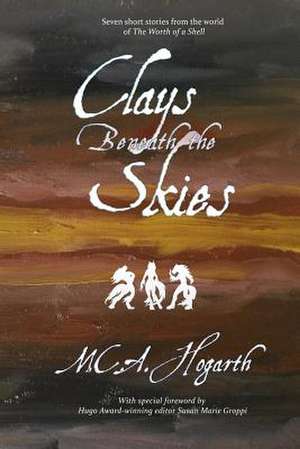 Clays Beneath the Skies de M. C. a. Hogarth