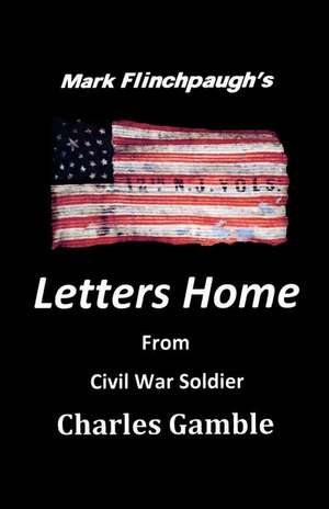 Letters Home from Civil War Soldier Charles Gamble