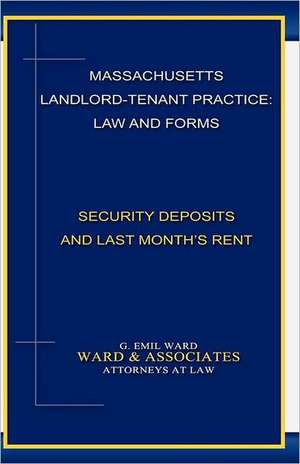 Massachusetts Landlord-Tenant Practice: -Security Deposits and Last Month's Rent de MR G. Emil Ward