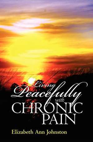 Living Peacefully with Chronic Pain: Dreams in Time de Elizabeth Ann Johnston