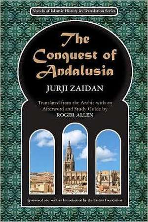 The Conquest of Andalusia: A Historical Novel Describing the History of Spain and Its Circumstances Before the Muslim Conquest, the Conquest Itse de Jurji Zaidan