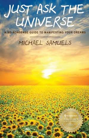 Just Ask the Universe: A No-Nonsense Guide to Manifesting Your Dreams de Michael Samuels