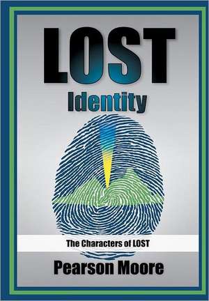 Lost Identity: The Characters of Lost de Pearson Moore