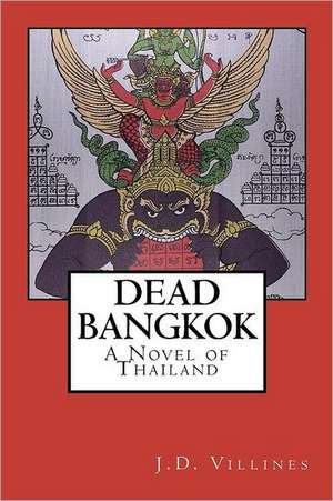 Dead Bangkok: A Novel of Thailand de J. D. Villines