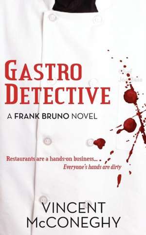 Gastro Detective: A Frank Bruno Novel de MR Vincent J. McConeghy