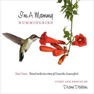 I'm a Mommy Hummingbird: Meet Emma - Based on the True Story of Emma the Hummingbird de Diane Davani