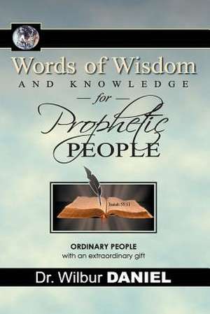 Words of Wisdom and Knowledge for Prophetic People de Wilbur Daniel