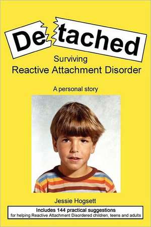 Detached: Surviving Reactive Attachment Disorder de Jessie Hogsett