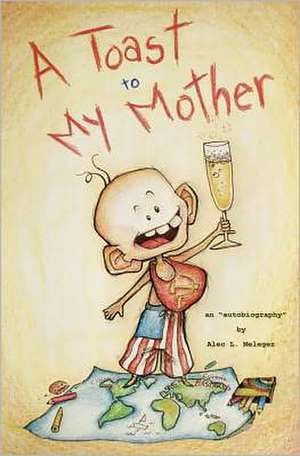 A Toast to My Mother de Alec L. Meleger