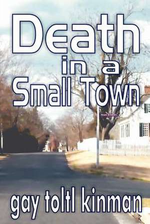 Death in a Small Town de Gay Toltl Kinman