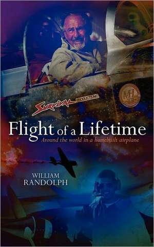 Flight of a Lifetime: Around the World in a Homebuilt Airplane de William Randolph