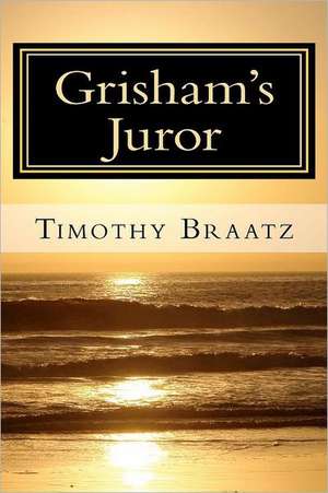 Grisham's Juror: A Novella of the Same Strange World de Timothy Braatz