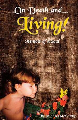 On Death and Living! - Memoir of a Soul de Michael W. McCarthy