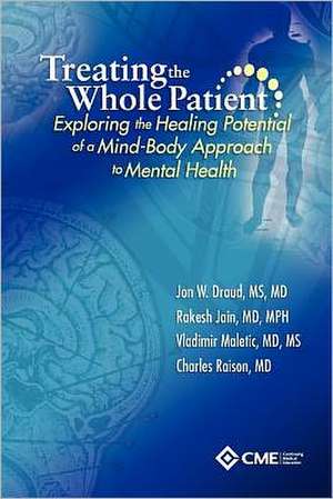 Treating the Whole Patient: Exploring the Healing Potential of a Mind-Body Approach to Mental Health de Rakesh Jain