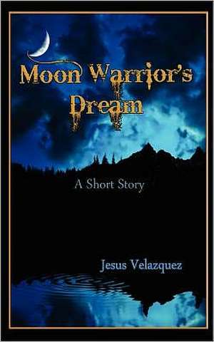 Moon Warrior's Dream: The First Year de Jesus Velazquez