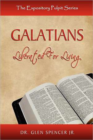 Galatians: Liberated for Living de Glen Jr. Spencer