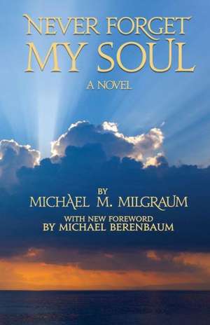 Never Forget My Soul de Michael M. Milgraum