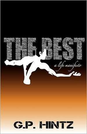 The Best: A Practical Guide to Making Life Count de G. P. Hintz