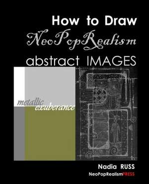 How to Draw Neopoprealism Abstract Images: Metallic Exuberance de Nadia Russ