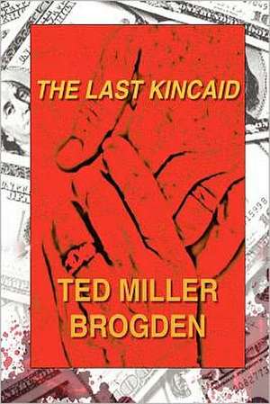 The Last Kincaid: Value Creation and Capture in the Digital Economy de MR Ted Miller Brogden