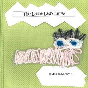 The Little Lady Larva de Miss Julie Anna Forsyth