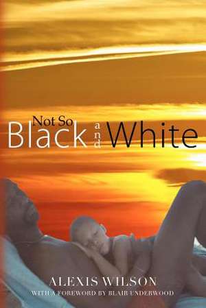 Not So Black and White de Alexis Wilson