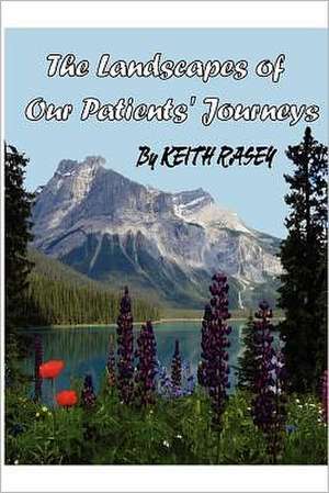 The Landscapes of Our Patients' Journeys: Get Back the Foods You've Been Missing de Rev Keith a. Rasey