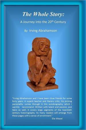 The Whole Story: A Journey Into the 20th Century de Irving Abrahamson*