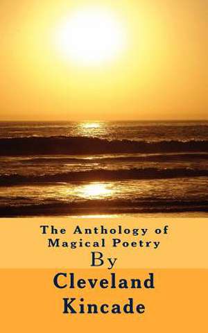 The Anthology of Magical Poetry de MR Cleveland K. Kincade