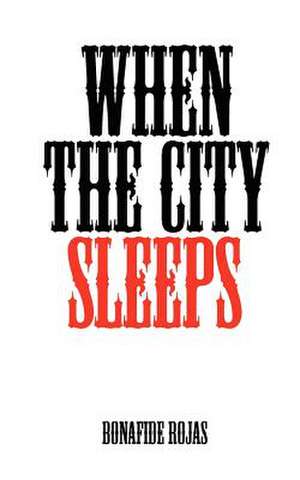 When the City Sleeps: Love Hides a Multitude of Sins de Bonafide Rojas