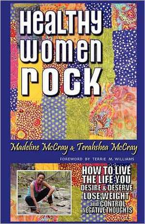 Healthy Women Rock: How to Live the Life You Desire and Deserve, Lose Weight and Control Negative Thoughts de Madeline McCray