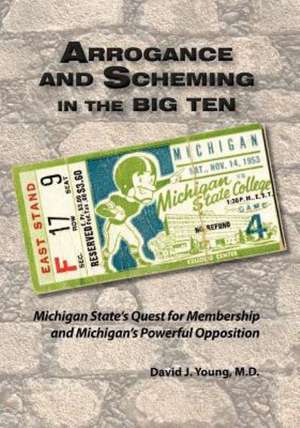 Arrogance and Scheming in the Big Ten de David J. Young M. D.