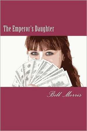 The Emperor's Daughter: The Struggle to Make a Pound Dog Happy in Beverly Hills de Bill G. Morris