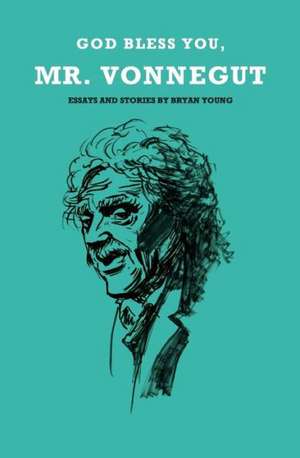 God Bless You, Mr. Vonnegut: Seventeen Terrifying Tales by Famous Authors Adapted Into Easy to Read, Easy to Produce Scripts for de Bryan Young