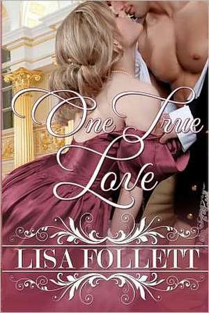 One True Love: A Regency Romance de Lisa Follett