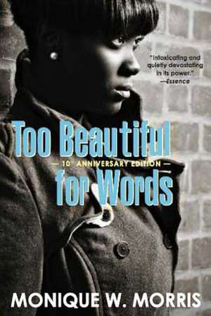 Too Beautiful for Words: 10th Anniversary Edition de Monique W. Morris