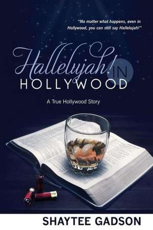 Hallelujah! in Hollywood: A True Hollywood Story de Shaytee Gadson