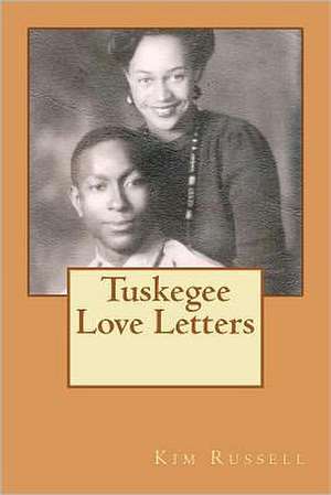 Tuskegee Love Letters: Poems of Love from a Married Heart de Kim Russell