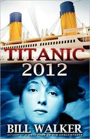 Titanic 2012 de Bill Walker