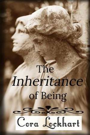 The Inheritance of Being de Cora Lockhart