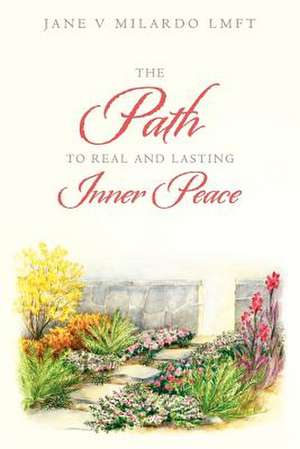 The Path to Real and Lasting Inner Peace de Jane V. Milardo Lmft