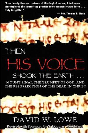 Then His Voice Shook the Earth: Mount Sinai, the Trumpet of God, and the Resurrection of the Dead in Christ de David W. Lowe