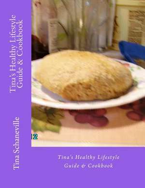 Tina's Healthy Lifestyle Guide & Cookbook de MS Tina Marie Schaneville