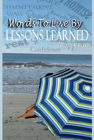 Words to Live by Lesson Learned de Carolyn Marie Ellison