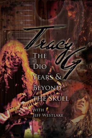 Tracy G - The Dio Years & Beyond the Skull de MR Jeffrey a. Westlake