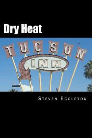 Dry Heat de Steven Eggleton