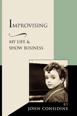 Improvising, My Life and Show Business de John Considine