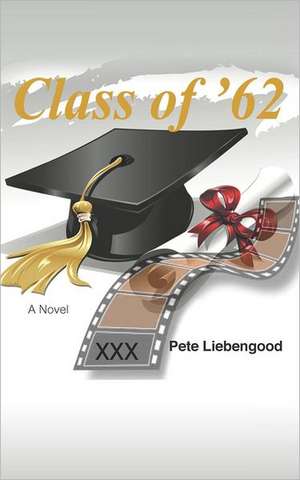 Class of '62: Effective Strategies for Raising Happy, Responsible Kids de Pete Liebengood