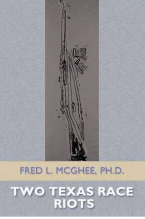 Two Texas Race Riots: Effective Strategies for Raising Happy, Responsible Kids de Fred L. McGhee Ph. D.