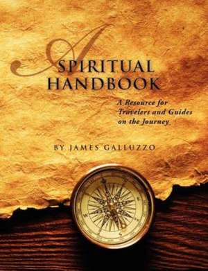 A Spiritual Handbook: A Training Manual for the Journey de James Galluzzo